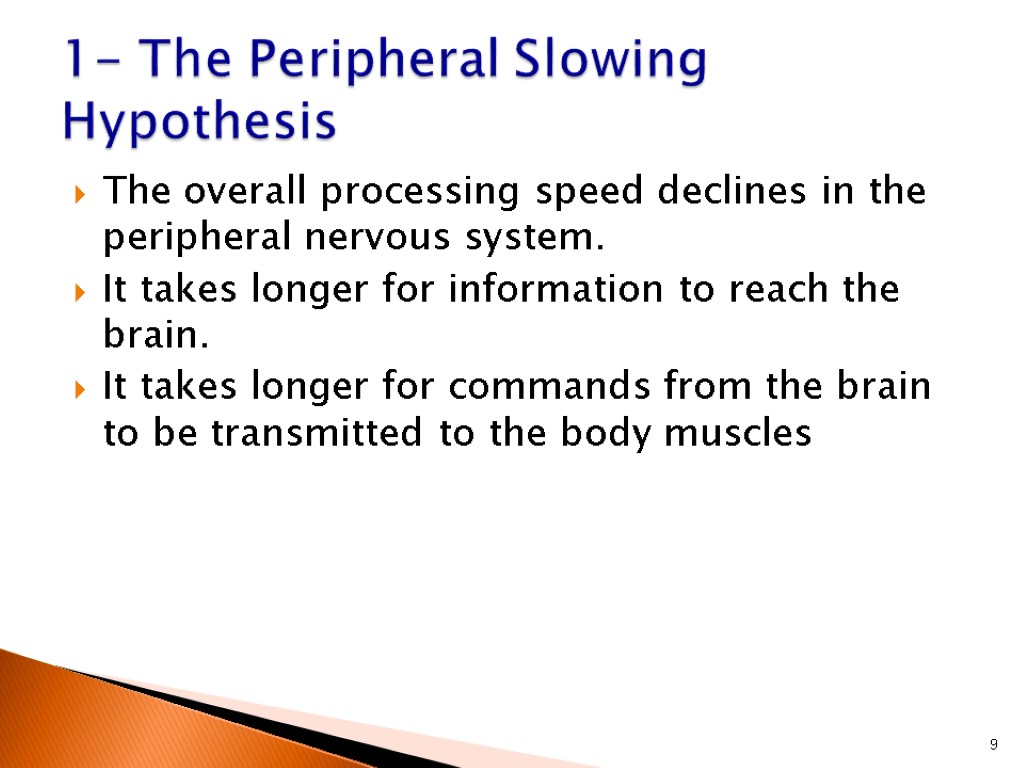 The overall processing speed declines in the peripheral nervous system. It takes longer for